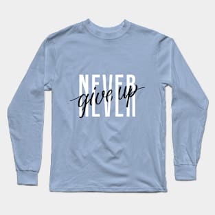 never give up - quotes and sayings Long Sleeve T-Shirt